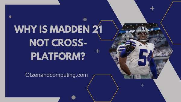 Why is Madden 21 Not Cross-Platform?