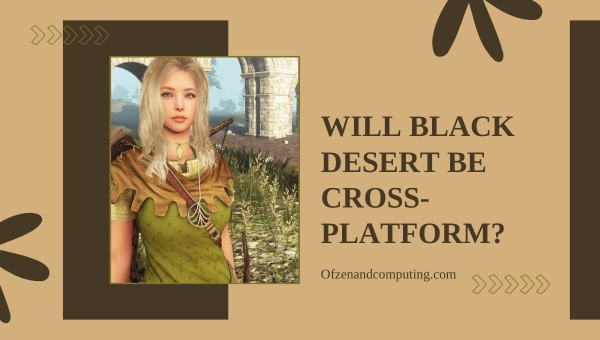Will Black Desert Be Cross Platform
