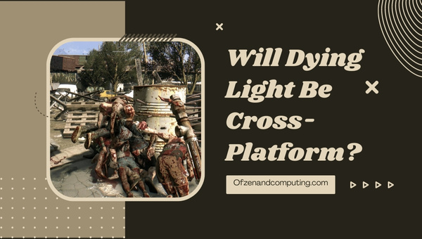 Will Dying Light Be Cross-Platform?