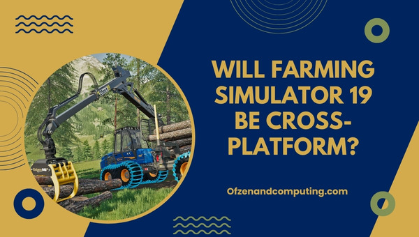 Wird Landwirtschafts-Simulator 19 plattformübergreifend sein?