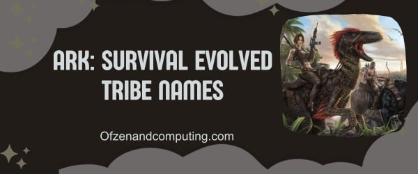 ARK: Survival Evolved Tribe Names (2024)