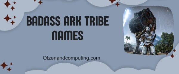 Badass ARK Tribe Names (2024)