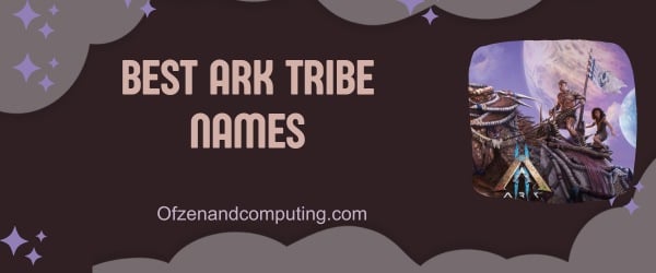 Best ARK Tribe Names (2024)