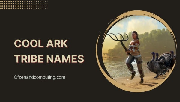 Cool ARK Tribe Names With Meaning ([cy]) Funny, Good