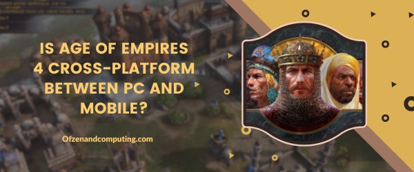 Является ли Age Of Empires 4 кроссплатформенной между ПК и мобильным устройством?