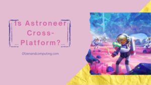 O Astroneer finalmente é multiplataforma em [cy]? [A verdade]