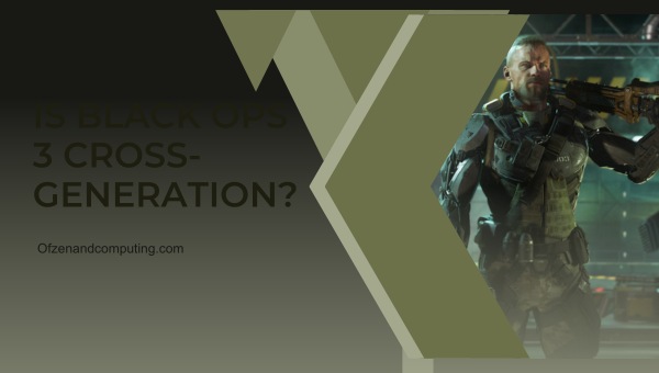 Is Black Ops 3 Cross-Generation in 2024?