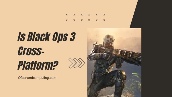 Is Black Ops 3 Cross-Platform in 2024?