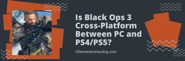 Is Black Ops 3 Cross-Platform Between PC and PS4/PS5?