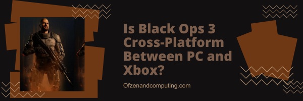 Is Black Ops 3 Cross-Platform Between PC and Xbox?