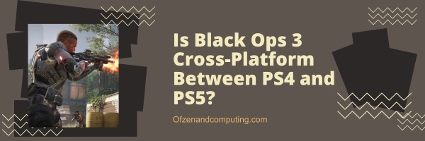 Ist Black Ops 3 plattformübergreifend zwischen PS4 und PS5?