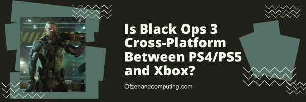 Is Black Ops 3 Cross-Platform Between PS4/PS5 and Xbox?