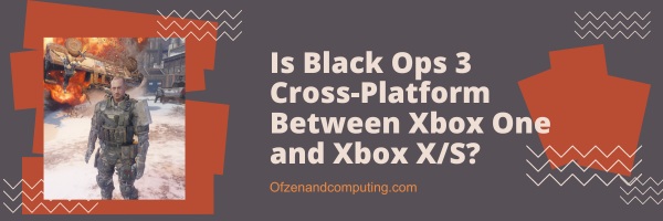 Is Black Ops 3 Cross-Platform Between Xbox One and Xbox X/S?