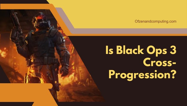 Is Black Ops 3 Cross-Progression in 2024?