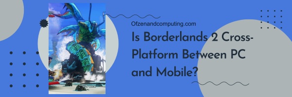 Is Borderlands 2 Cross-Platform Between PC and Mobile?