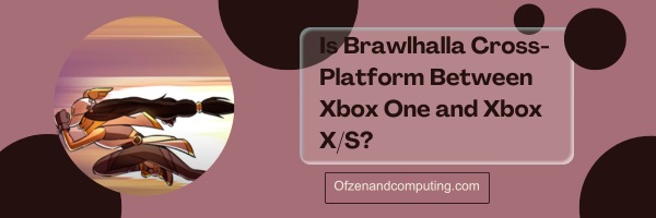 Is Brawlhalla Cross-Platform Between Xbox One And Xbox Series X/S?