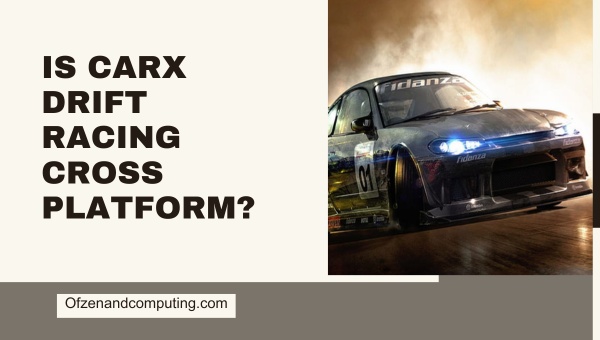 Is CarX Drift Racing Cross Platform 2 1