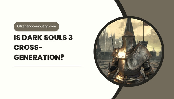 Будет ли Dark Souls 3 перекрестным поколением в 2024 году?