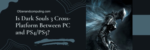 Ist Dark Souls 3 plattformübergreifend zwischen PC und PS4/PS5?