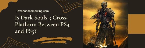 Dark Souls 3 ข้ามแพลตฟอร์มระหว่าง PS4 และ PS5 หรือไม่