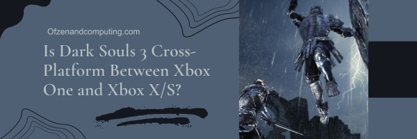 Dark Souls 3 est-il multiplateforme entre Xbox One et Xbox X/S ?