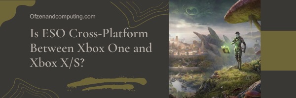 Is ESO Cross-Platform Between Xbox One and Xbox Series X/S?