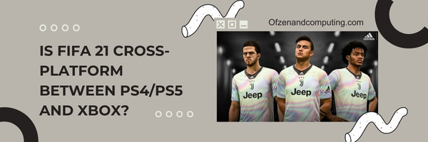 Является ли FIFA 21 кроссплатформенной между PS4/PS5 и Xbox?