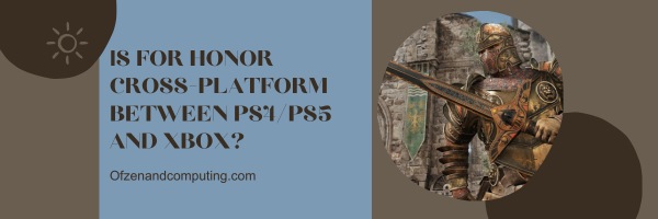 For Honor est-il multiplateforme entre PS4/PS5 et Xbox ?