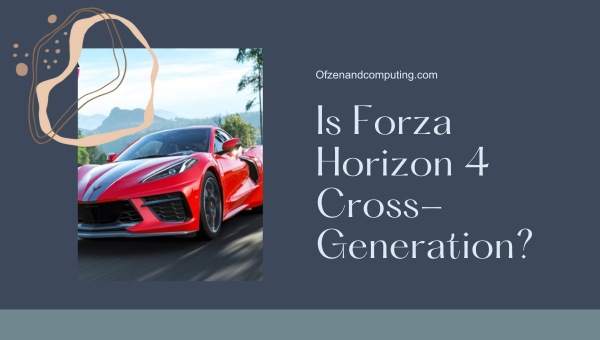 Is Forza Horizon 4 Cross-Generation in 2024?