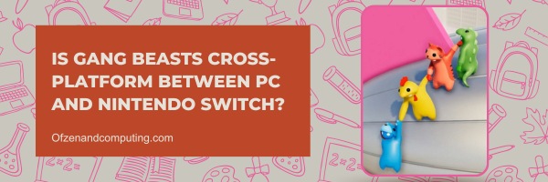 Is Gang Beasts Cross-Platform Between PC and Nintendo Switch?