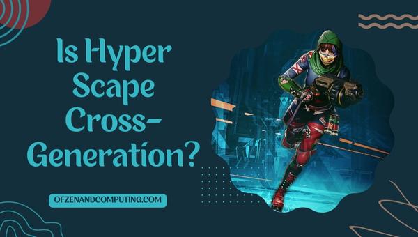 Будет ли Hyper Scape перекрестным поколением в 2024 году?
