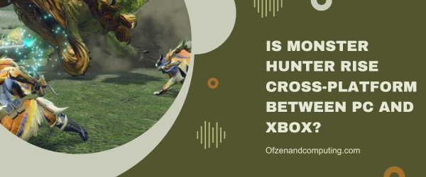 Is Monster Hunter Rise Cross-Platform Between PC And Xbox?