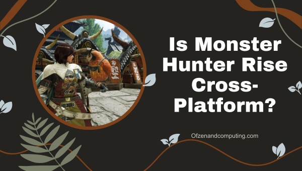 Is Monster Hunter Rise Cross-Platform in 2024?