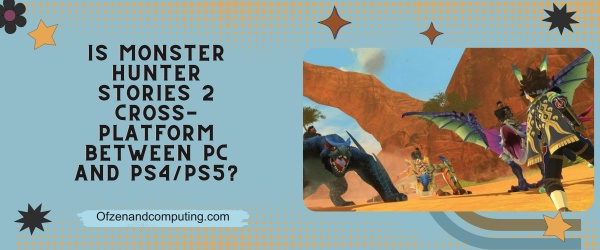 Is Monster Hunter Stories 2 Cross Platform Between PC and PS4 PS5