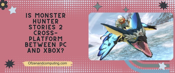 Monster Hunter Stories 2 เป็น Cross Platform ระหว่าง PC และ