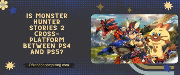 Is Monster Hunter Stories 2 Cross Platform Between PS4 and PS5