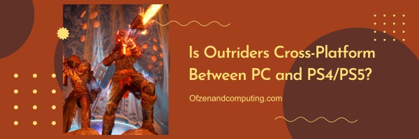 هل Outriders عبر منصة بين الكمبيوتر الشخصي و PS4 / PS5؟