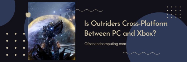 Is Outriders Cross-Platform Between PC and Xbox?