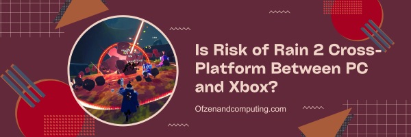 Is Risk of Rain 2 Cross-Platform Between PC and Xbox?