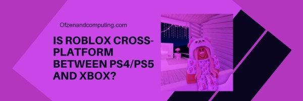 Est-ce que Roblox Cross Platform entre PS4 PS5 et