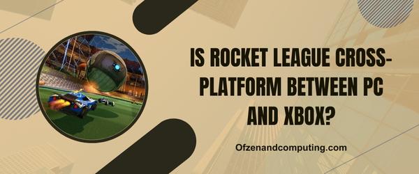 Is Rocket League Cross-Platform Between PC and Xbox?