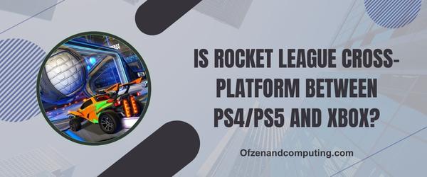 Is Rocket League Cross-Platform Between PS4/PS5 and Xbox?