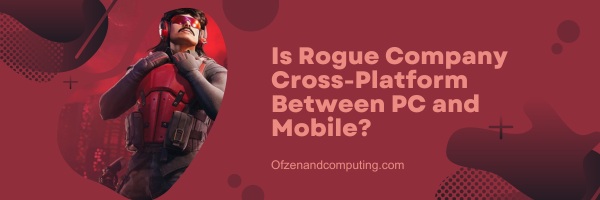 Is Rogue Company Cross Platform Between PC and Mobile