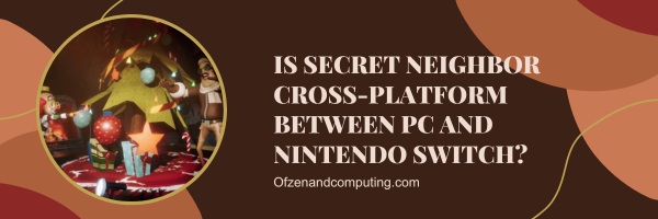¿Secret Neighbor es multiplataforma entre PC y Nintendo Switch?