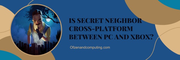¿Secret Neighbor es multiplataforma entre PC y Xbox?