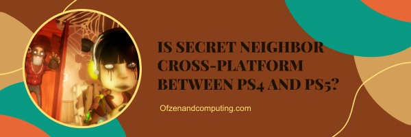 Secret Neighbor est-il multiplateforme entre PS4 et PS5 ?