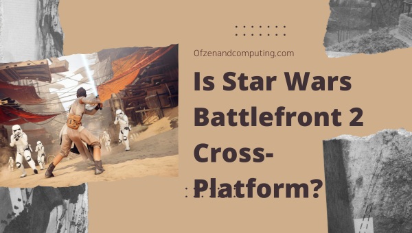 Is Star Wars Battlefront 2 Cross-Platform in 2024?