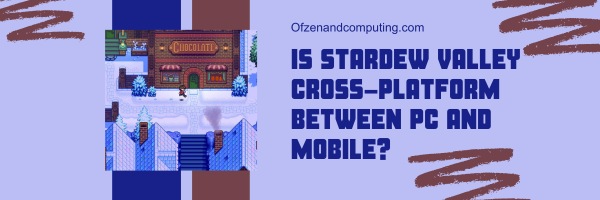 Is Stardew Valley Cross-Platform Between PC and Mobile?