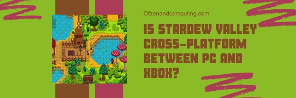 Is Stardew Valley Cross-Platform Between PC and Xbox?