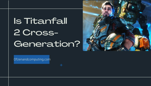 Is Titanfall 2 Cross-Generation in 2024?